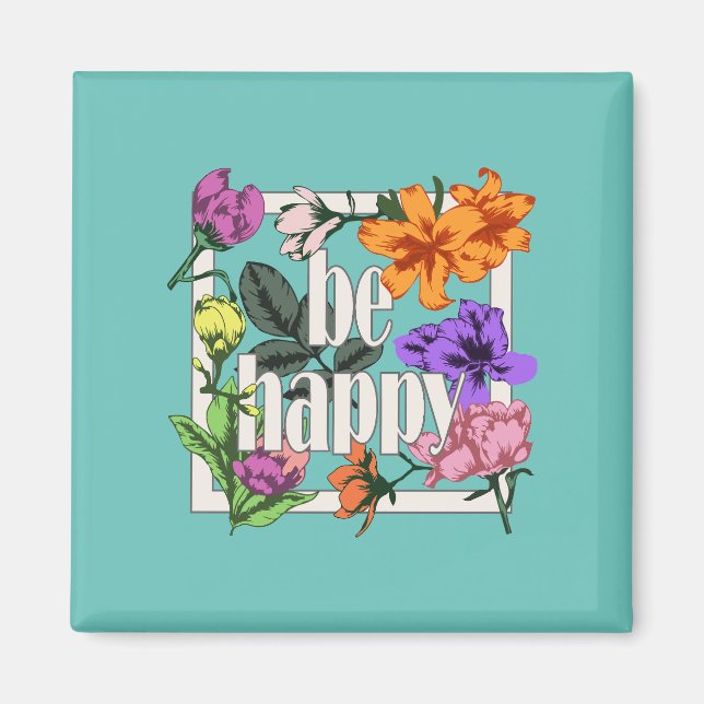 Aimant Citation positive Be Happy and garden flowers (Devant)
