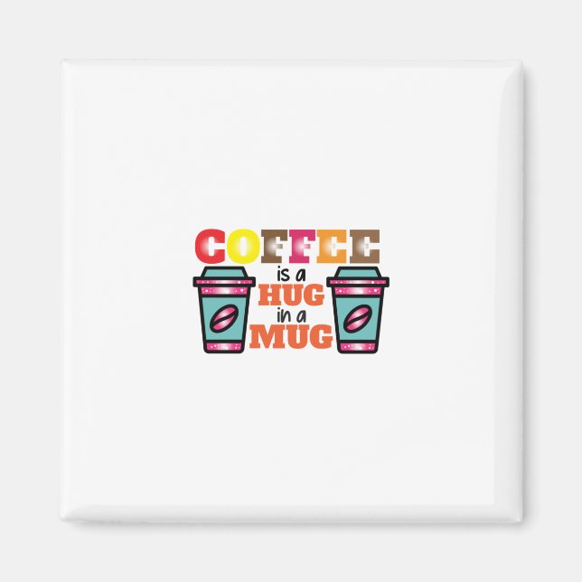 Aimant Coffee Art Coffee Is A Hug In A Mug (Devant)