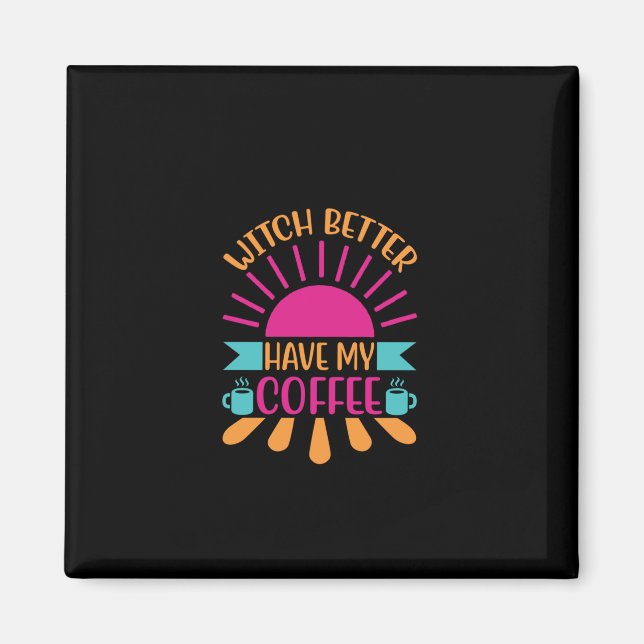 Aimant Coffee Art sorcière Mieux Avoir Mon Café (Devant)