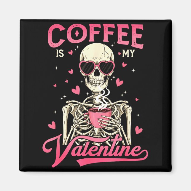 Aimant Coffee Is My Valentine Skeleton Valentine Funny Co (Devant)