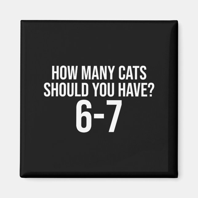 Aimant Combien de chats devriez-vous avoir 6-7 Drôle 67 M (Devant)