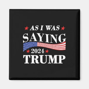 Aimant Comme Je Le Disais Trump 2024 Président Élection T