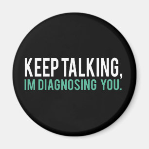 Aimant Continuez à parler, je vous diagnostique humour d