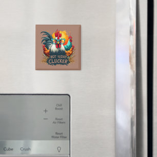 Aimant Coq drôle "Pas aujourd'hui poulet" Art de la vie à