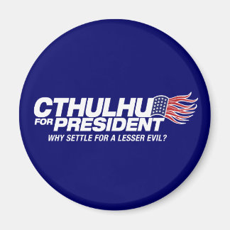 Aimant cthulhu pour président - pourquoi se contenter d'u