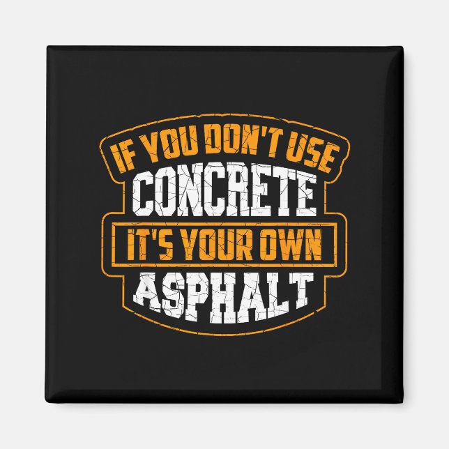 Aimant Cute If You Don't Use Concrete It's Your Own Aspha (Devant)