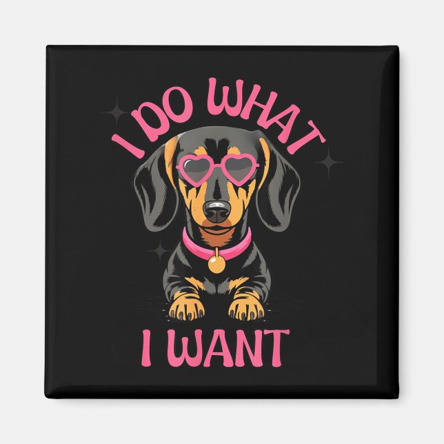 Aimant Dachshund I Do What I Want Funny Dog  (Devant)