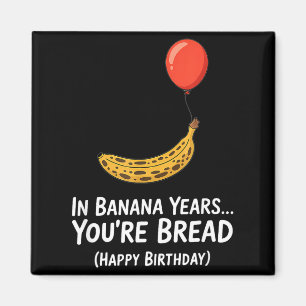 Aimant Dans les années bananes... Vous êtes pain joyeux a