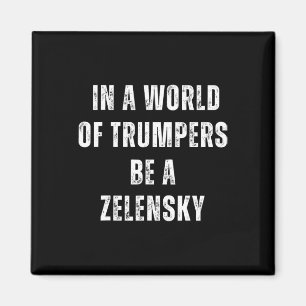 Aimant Dans un monde de Trumpers soyez un Zelensky anti-T