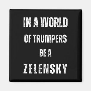 Aimant Dans un monde de Trumpers soyez Zelensky anti Trum
