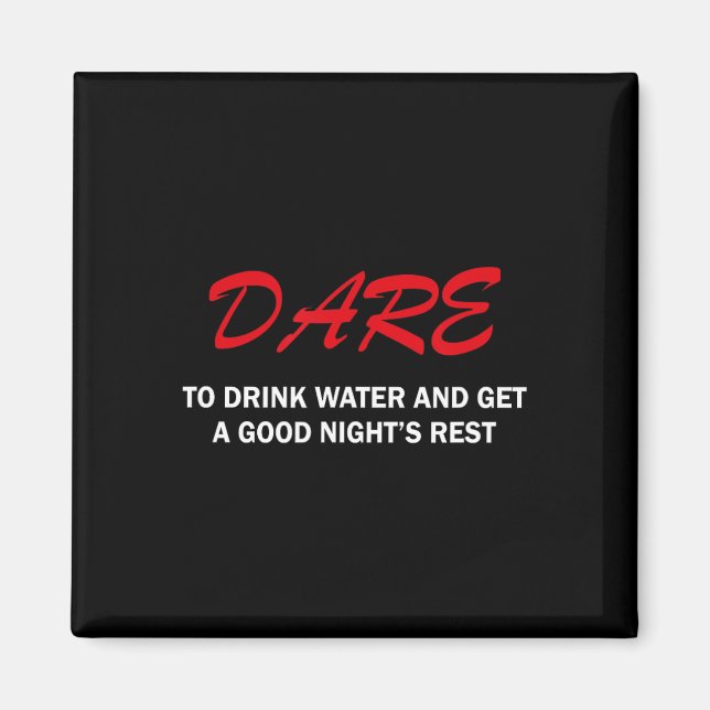Aimant Dare To Drink Water And Get A Good Night's Rest  (Devant)