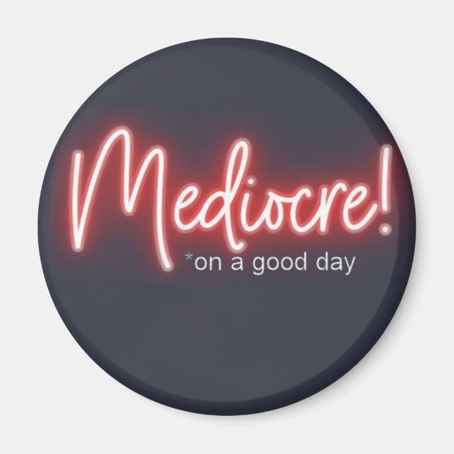 Aimant de réfrigérateur Mediocre on a Good Day (Devant)