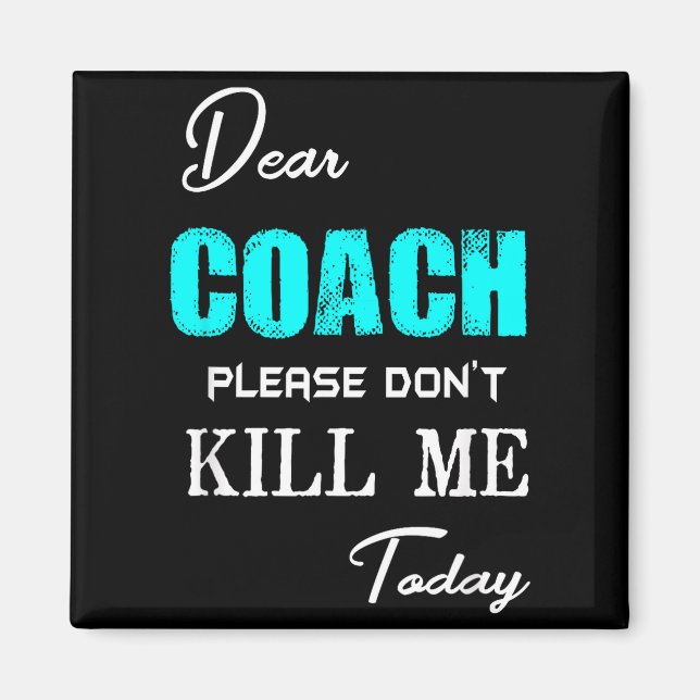 Aimant Dear Coach Please Don't Kill Me Today Funny  (Devant)