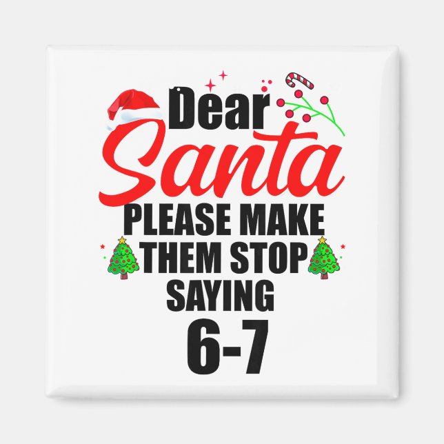 Aimant Dear Santa Make Them Stop Saying 67 Kids Parents H (Devant)