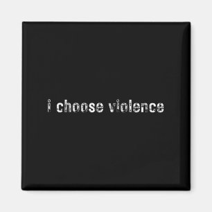 Aimant Déclarations simples i Choose Violence" - Uni-adul