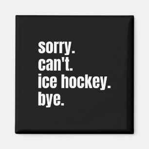 Aimant Désolé Can#39 ; t Hockey sur glace Bye Drôle de ho