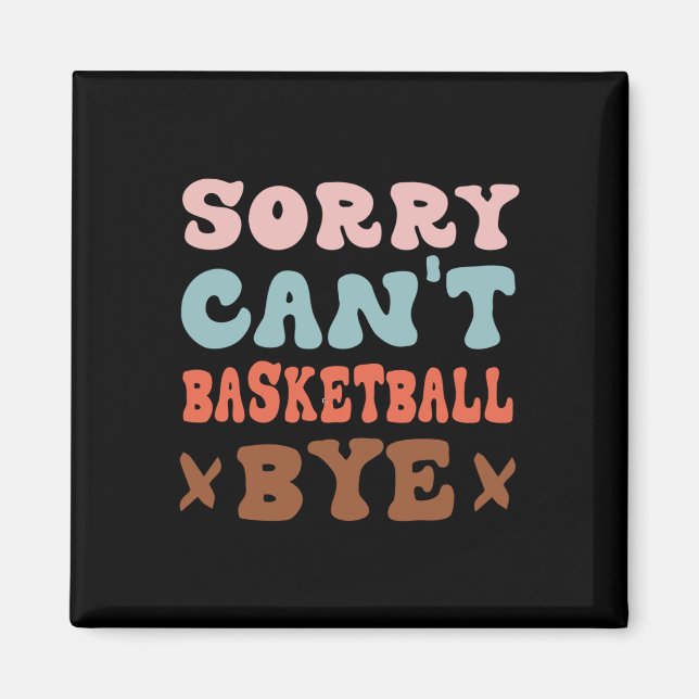 Aimant Désolé Can't Basketball Bye Super Funny Basketball (Devant)