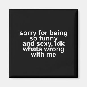 Aimant Désolé d'être si drôle et Y Idk Qu'est-ce qui ne v