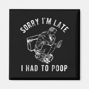 Aimant Désolé, je suis en retard J'ai dû aller aux toilet