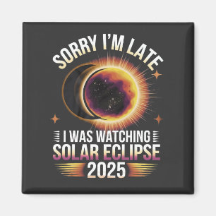 Aimant Désolé, je suis en retard je regardais l'éclipse s