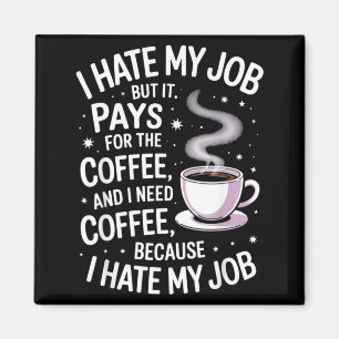 Aimant Déteste mon travail mais paie pour le café humour 