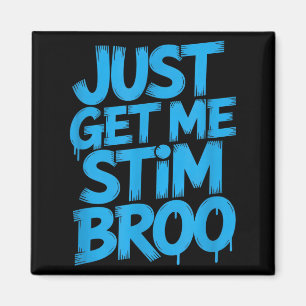 Aimant Dire drôle il me faut juste mon stim broo sarcasti