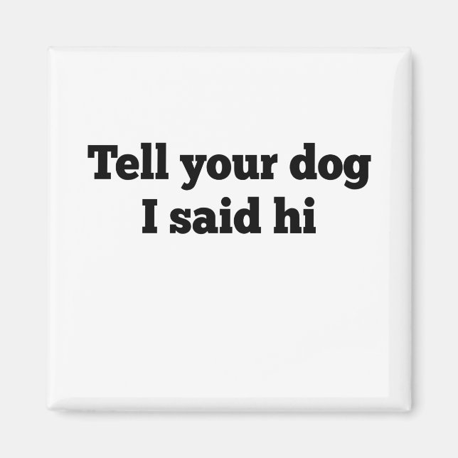 Aimant Dis à ton chien que j'ai dit bonjour (Devant)