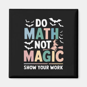 Aimant Do Math Not Magic Math Teacher Montre Votre Travai