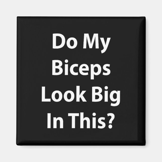 Aimant Do My Biceps Look Big In This Shirt' Gym Muscle  (Devant)