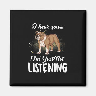 Aimant Dog  English Bulldog i Hear You Not Listening