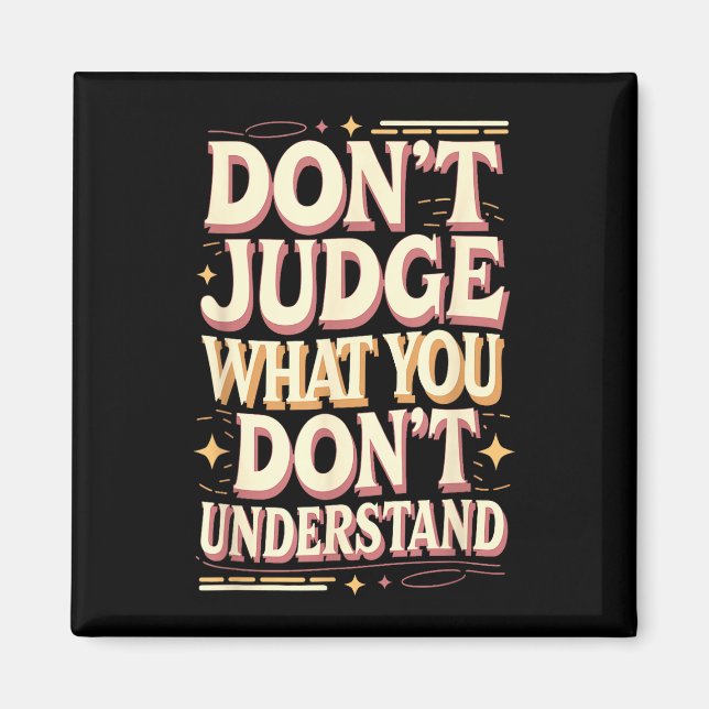 Aimant Don’t judge what you don’t understand  (Devant)