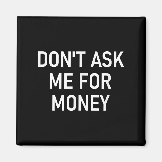 Aimant Don't Ask Me For Money, Funny, Jokes, Sarcastic, F (Devant)