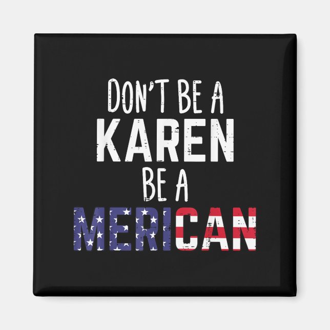 Aimant Dont Be A Karen Be A Merican Funny July 4th Patrio (Devant)
