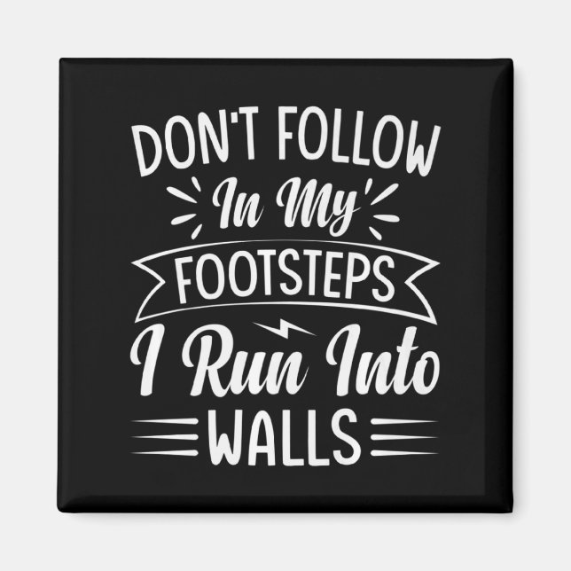 Aimant Dont Follow In My Footsteps I Run Into Walls  (Devant)
