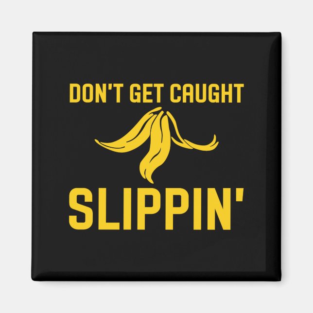 Aimant Dont Get Caught Slipng Funny Quote Banana Peel  (Devant)