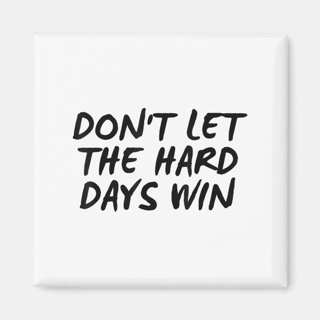 Aimant Don't Let The Hard Days Win Motivational Tee  (Devant)