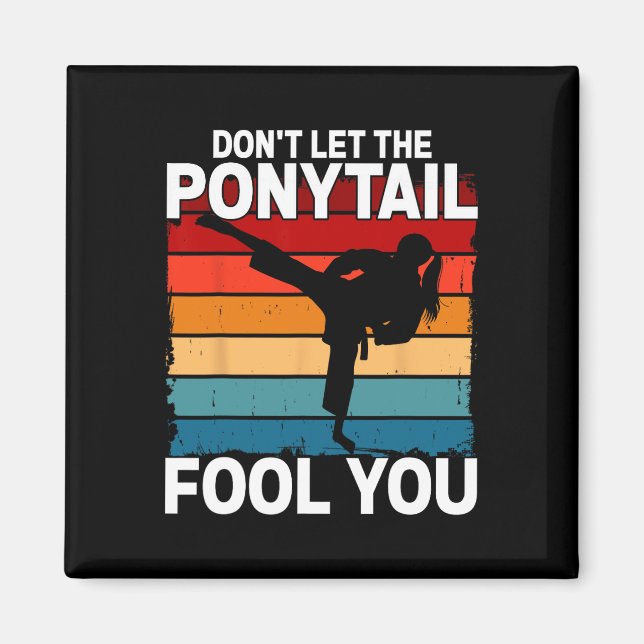 Aimant Don't Let The Ponytail Fool You Girl Women Karate  (Devant)