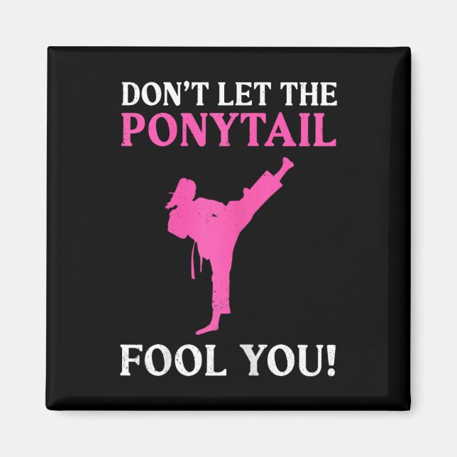 Aimant Don't Let The Ponytail Fool You Karate Fighter Mar (Devant)