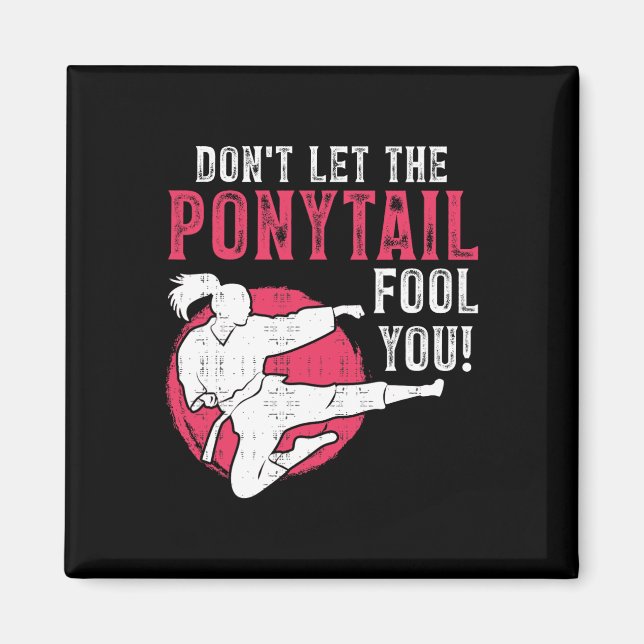 Aimant Dont Let The Ponytail Fool You Martial Arts Girl - (Devant)