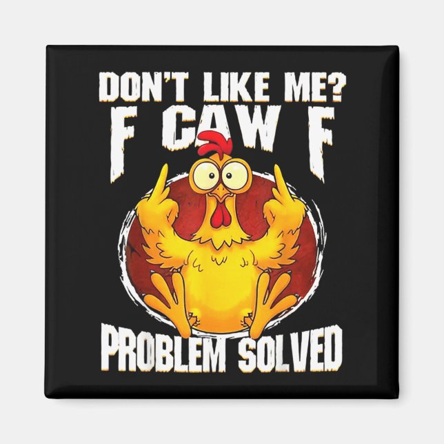 Aimant Don't Like Me F Caw F Problem Solved Funny Chicken (Devant)