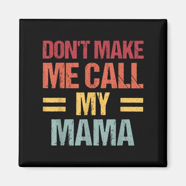 Aimant Dont Make Me Call My Mama Funny Child Kid Mothers  (Devant)
