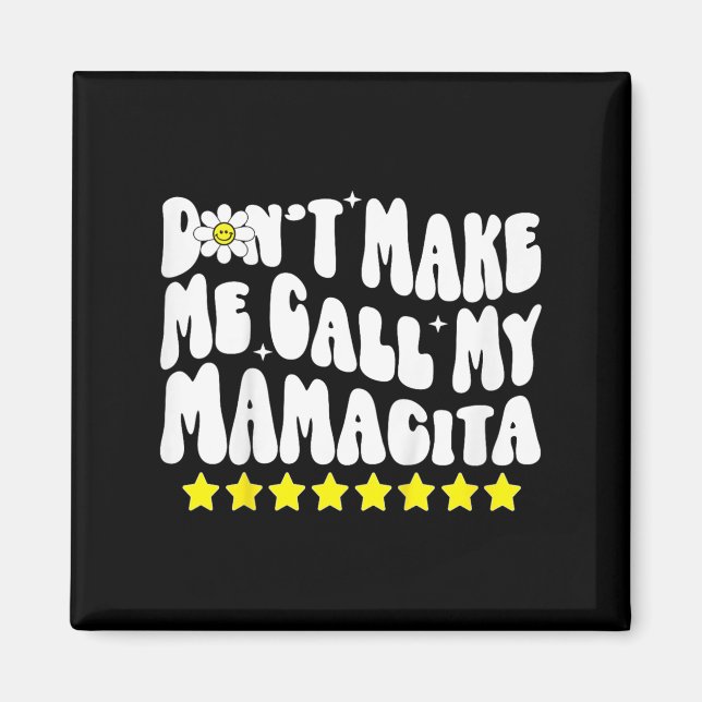 Aimant Don't Make Me Call My Mamacita Cool Groovy Mom Quo (Devant)