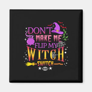Aimant Don't Make Me Flip My Witch Switch Halloween