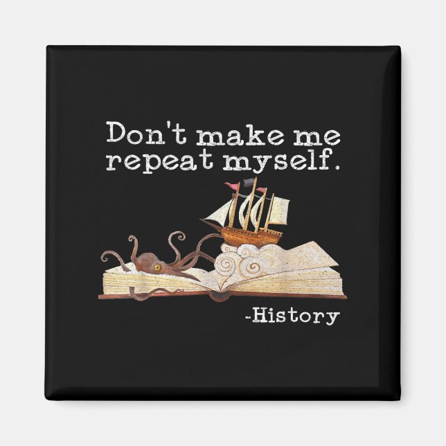 Aimant Dont Make Me Repeat Myself History Cool History Te (Devant)