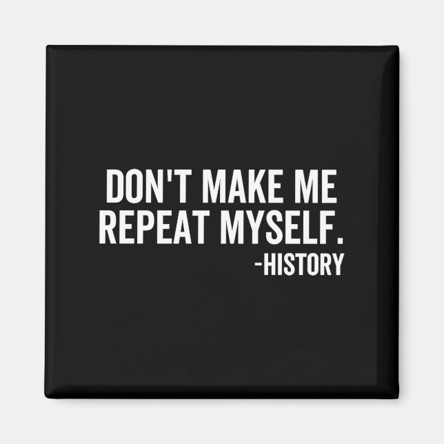 Aimant Dont Make Me Repeat Myself History School Teacher  (Devant)