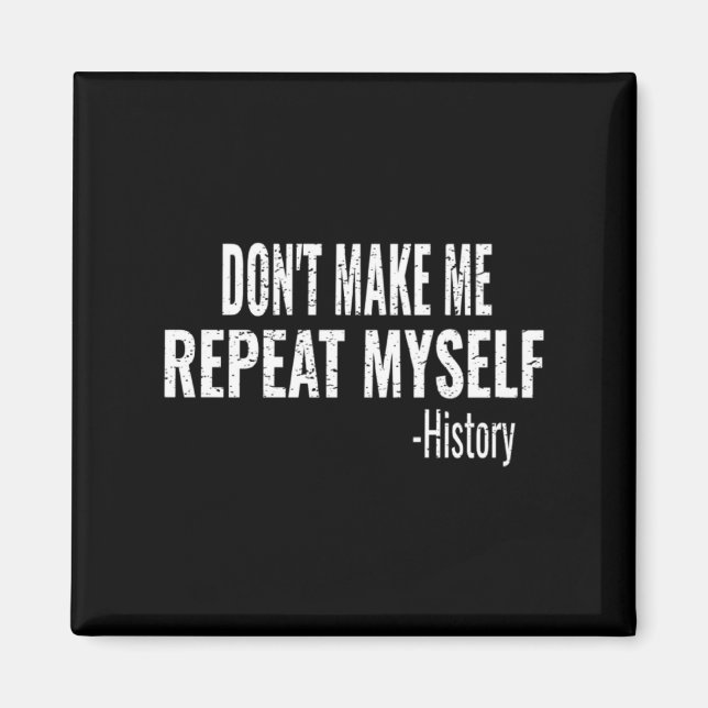 Aimant Dont Make Me Repeat Myself History Teacher Stud  (Devant)