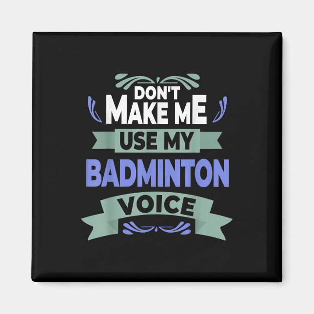 Aimant Dont Make Me Use My Badminton Voice - Badminton Pl (Devant)