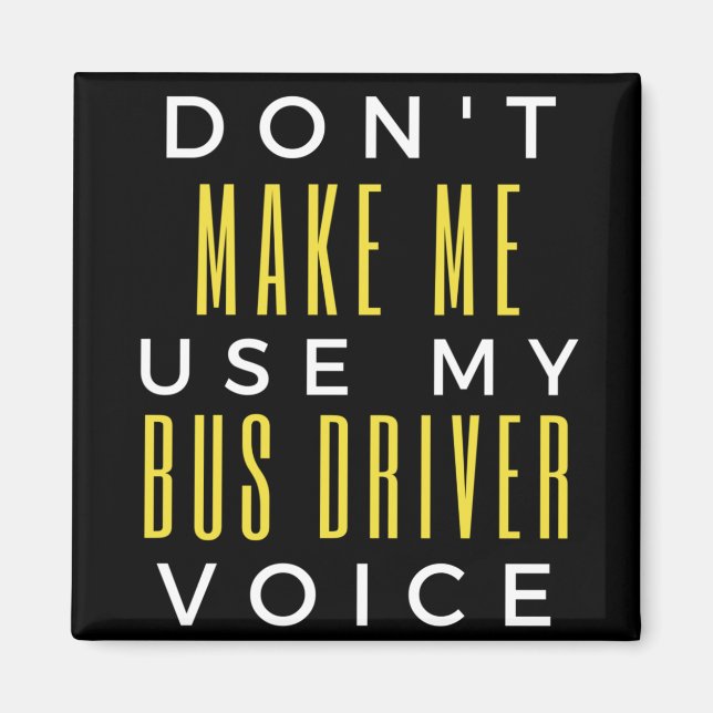 Aimant Don't Make Me Use My Bus Driver Voice (Devant)
