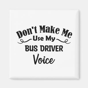 Aimant Don't Make Me Use My Bus Driver Voice