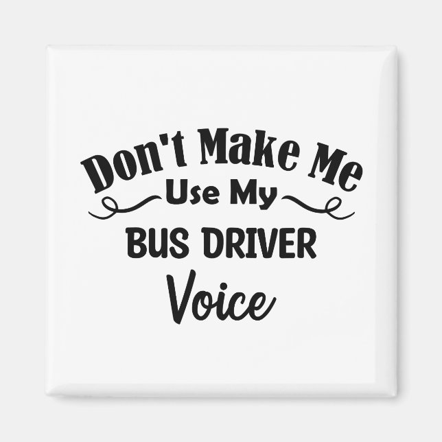 Aimant Don't Make Me Use My Bus Driver Voice (Devant)